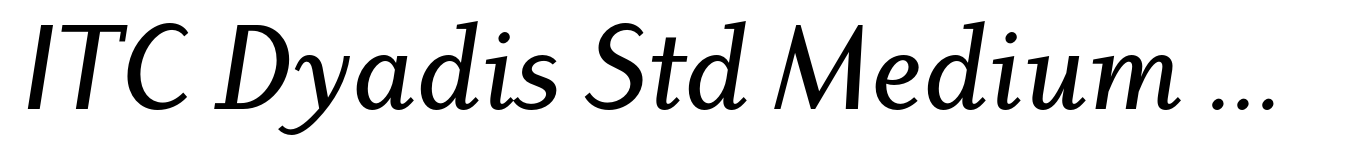 ITC Dyadis Std Medium Italic